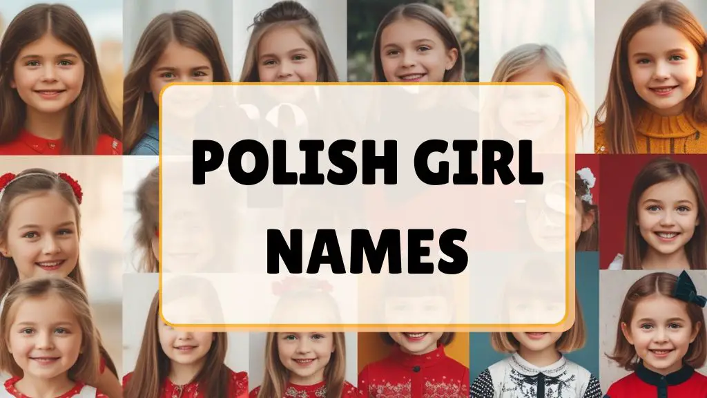 380+ Polish Girl Names (Traditional & Modern Names With Meanings)