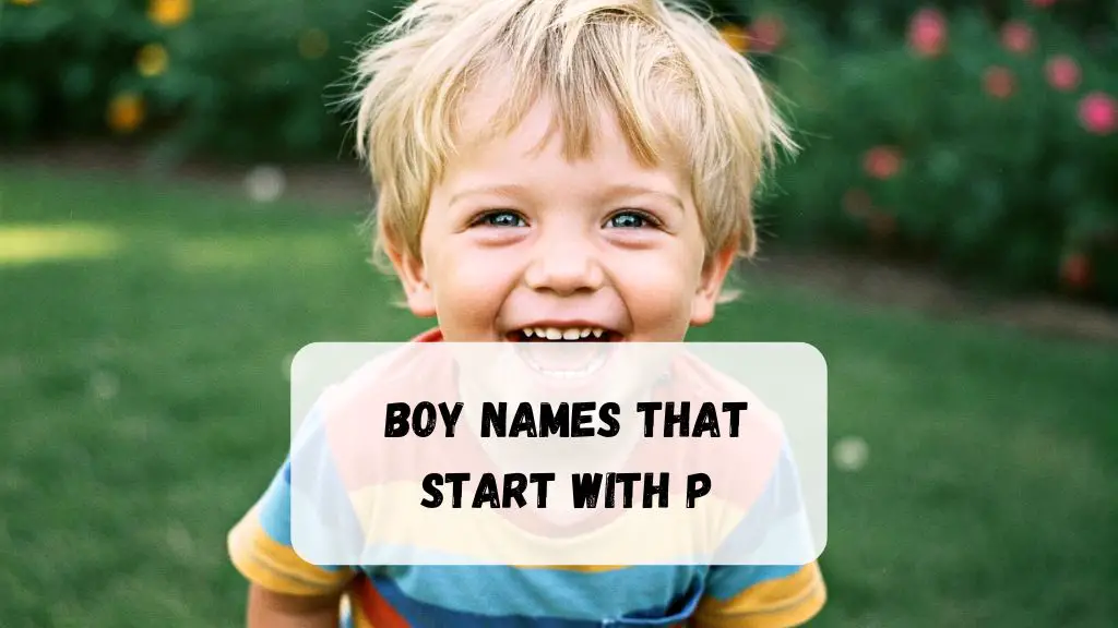575+ Boy Names That Start With P (Timeless, Trendy, and Totally Adorable)
