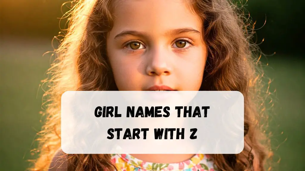 340+ Girl Names That Start With Z (Beautiful, Unique & Meaningful Options)