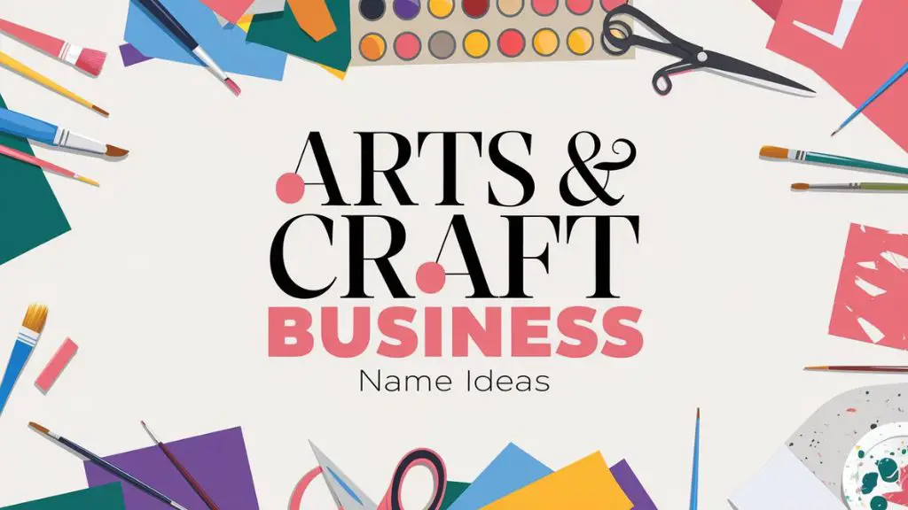 300+ Arts & Craft Business Name Ideas to Launch Your Dream Business
