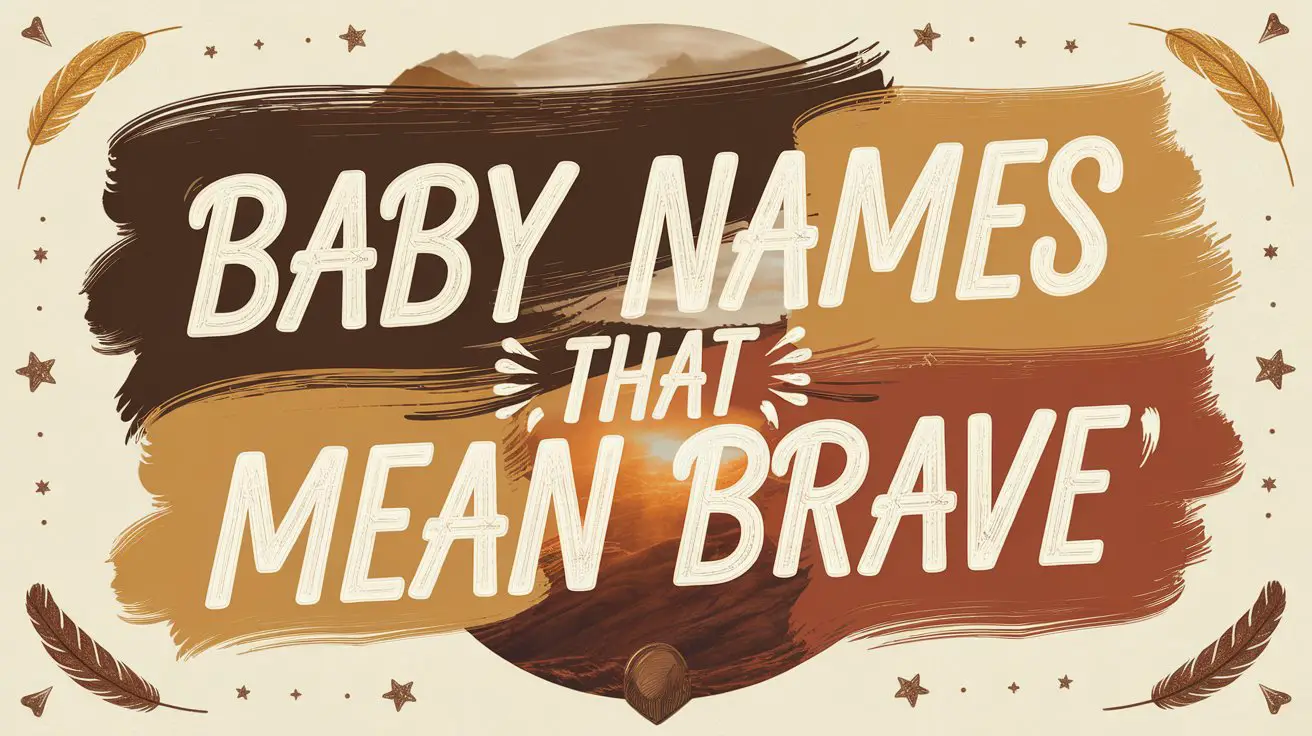 300+ Baby Names That Mean Brave (with Origins and Meanings)
